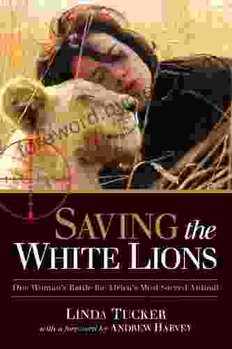 Saving the White Lions: One Woman s Battle for Africa s Most Sacred Animal