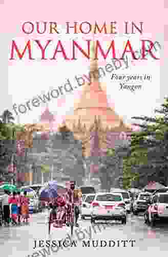 Our Home In Myanmar: Four Years In Yangon