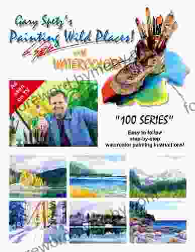 Gary Spetz S Painting Wild Places With Watercolors (100 Series)