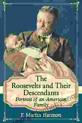 The Roosevelts and Their Descendants: Portrait of an American Family