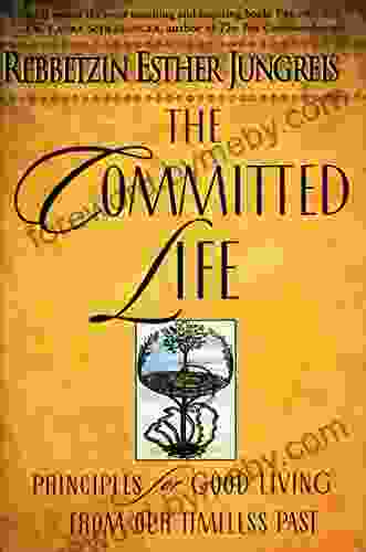 The Committed Life: Principles For Good Living From Our Timeless Past