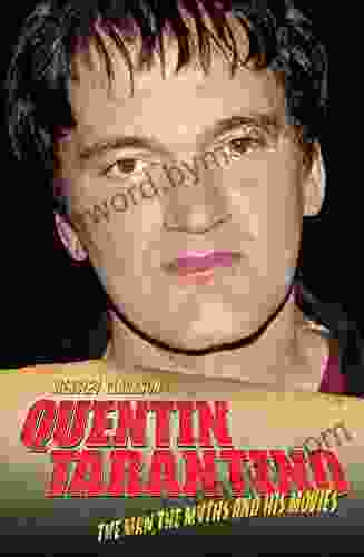 Quentin Tarantino The Man The Myths and the Movies