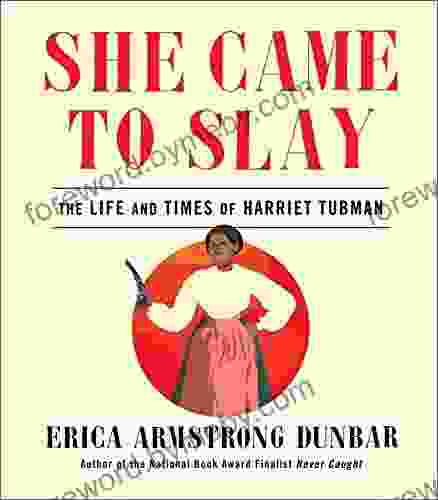 She Came To Slay: The Life And Times Of Harriet Tubman