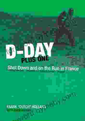 D Day Plus One: Shot Down and on the Run in France