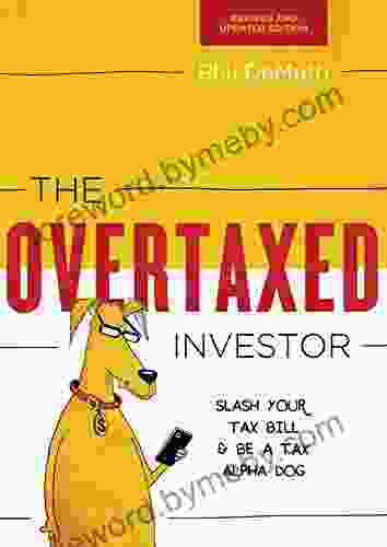 The Overtaxed Investor: Slash Your Tax Bill Be a Tax Alpha Dog