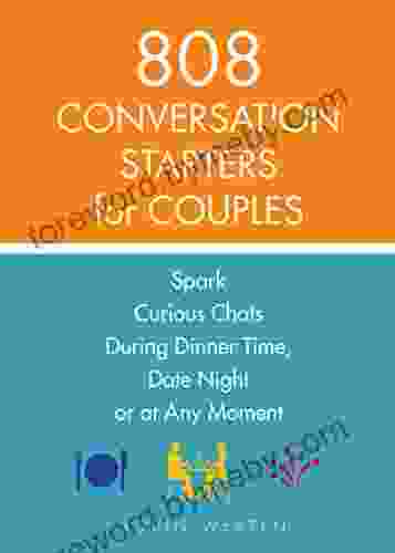 808 Conversation Starters For Couples: Spark Curious Chats During Dinner Time Date Night Or Any Moment