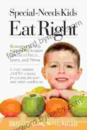 Special Needs Kids Eat Right: Strategies To Help Kids On The Autism Spectrum Focus Learn And Thrive