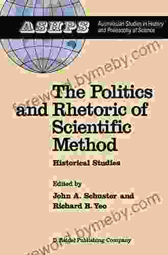 The Politics And Rhetoric Of Scientific Method: Historical Studies (Studies In History And Philosophy Of Science 4)