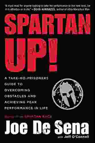 Spartan Up : A Take No Prisoners Guide to Overcoming Obstacles and Achieving Peak Performance in Life