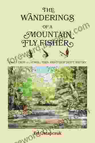 The Wanderings of a Mountain Fly Fisher: Tales from a Catskill Eddy and Other Trout Waters