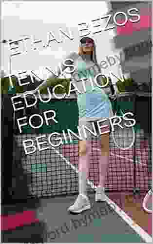 TENNIS EDUCATION FOR BEGINNERS ETHAN BEZOS