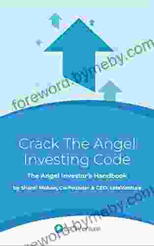 Crack The Angel Investing Code: The Angel Investor S Handbook