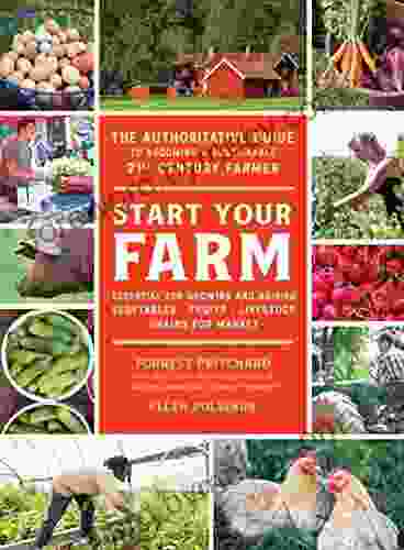 Start Your Farm: The Authoritative Guide to Becoming a Sustainable 21st Century Farmer