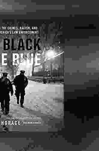 The Black And The Blue: A Cop Reveals The Crimes Racism And Injustice In America S Law Enforcement