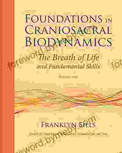 Foundations In Craniosacral Biodynamics Volume One: The Breath Of Life And Fundamental Skills