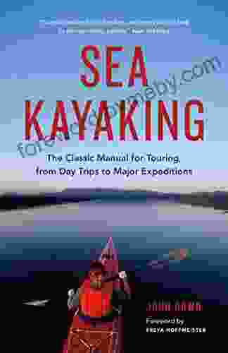 Sea Kayaking: The Classic Manual For Touring From Day Trips To Major Expeditions