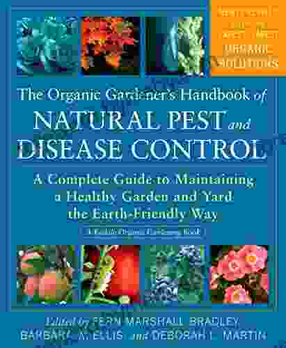 The Organic Gardener S Handbook Of Natural Pest And Disease Control: A Complete Guide To Maintaining A Healthy Garden And Yard The Earth Friendly Way (Rodale Organic Gardening)