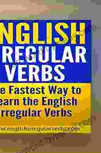 English Irregular Verbs: The Fastest Way To Learn The English Irregular Verbs