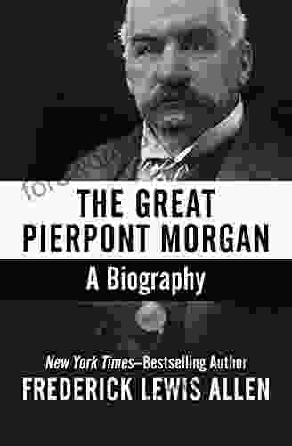 The Great Pierpont Morgan: A Biography