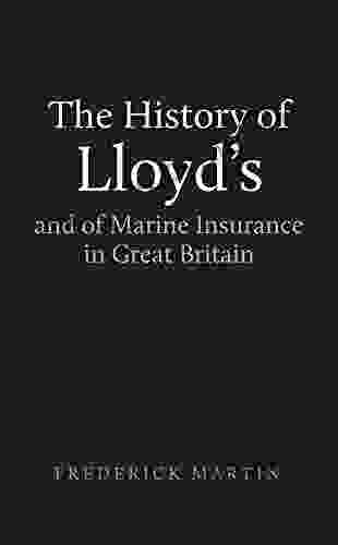 The History of Lloyd s and of Marine Insurance in Great Britain