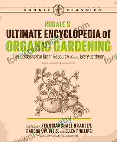 Rodale s Ultimate Encyclopedia of Organic Gardening: The Indispensable Green Resource for Every Gardener (Rodale Organic Gardening)