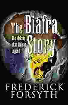 The Biafra Story: The Making of an African Legend