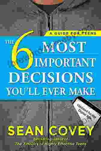 The 6 Most Important Decisions You Ll Ever Make: A Guide For Teens