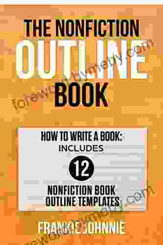 The Nonfiction Outline Book: How To Write A Book: Includes 12 Nonfiction Outline Templates