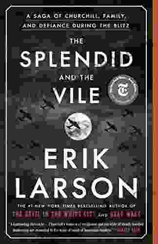 The Splendid And The Vile: A Saga Of Churchill Family And Defiance During The Blitz