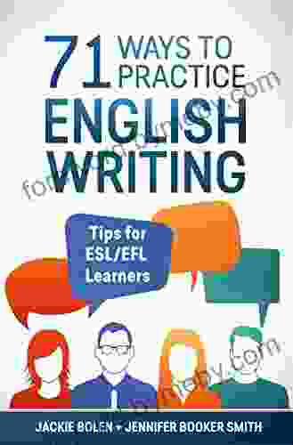 71 Ways To Practice English Writing: Helpful Tips For ESL/EFL Learners To Improve Their Writing Skills (Tips For English Learners)