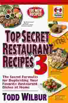 Top Secret Restaurant Recipes 3: The Secret Formulas for Duplicating Your Favorite Restaurant Dishes at Home (Top Secret Recipes)