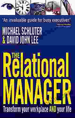 The Relational Manager: Transform Your Workplace And Your Life