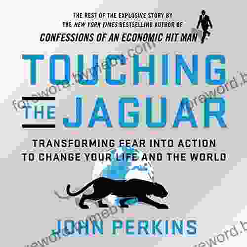 Touching The Jaguar: Transforming Fear Into Action To Change Your Life And The World