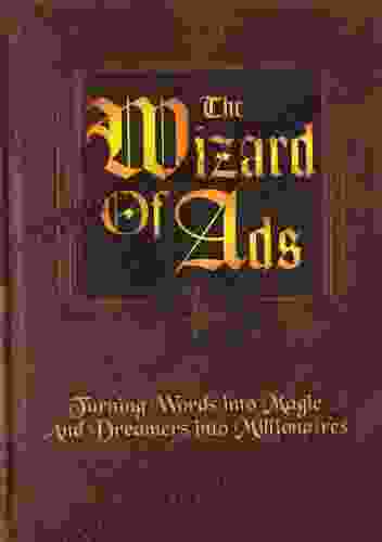 The Wizard Of Ads: Turning Words Into Magic And Dreamers Into Millionaires