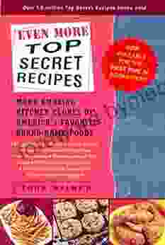 Even More Top Secret Recipes: More Amazing Kitchen Clones of America s Favorite Brand Name Foods