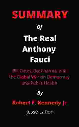 Summary Of The Real Anthony Fauci By Robert F Kennedy Jr : Bill Gates Big Pharma And The Global War On Democracy And Public Health