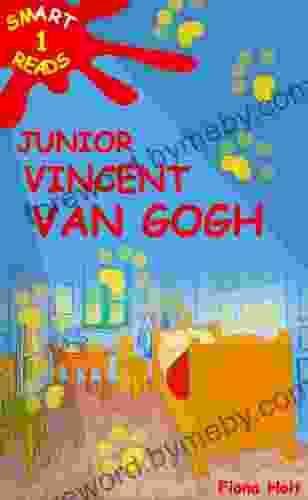 Children s Educational Book: Junior Vincent Van Gogh A Kid s Introduction to the Artist his Paintings Ages 7 8 9 10 years English (SMART READS for Kids 1)