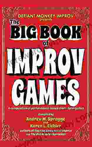 The Big Of Improv Games: A Compendium Of Performance Based Short Form Games