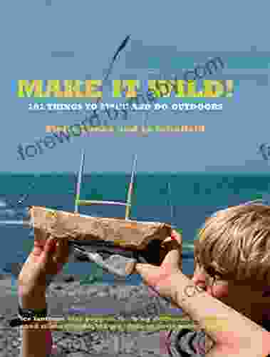 Make It Wild : 101 Things To Make And Do Outdoors