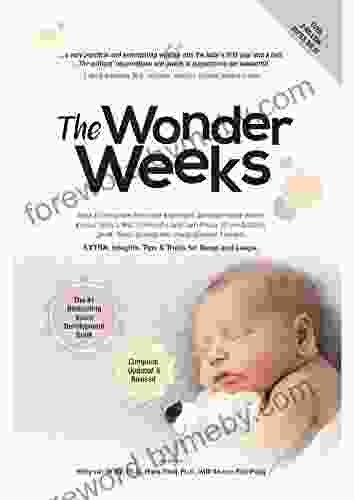 The Wonder Weeks: How To Stimulate The Most Important Developmental Weeks In Your Baby S First 20 Months And Turn These 10 Predictable Great Fussy Phases Into Magical Leaps Forward