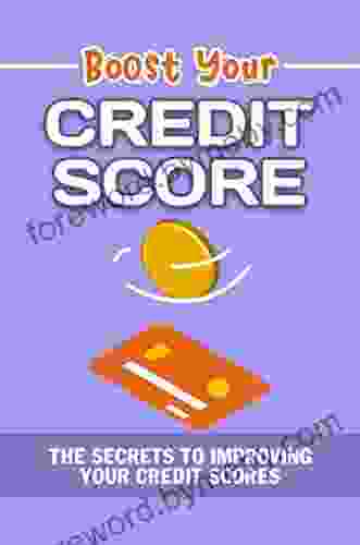 Boost Your Credit Scores: The Secrets To Improving Your Credit Scores