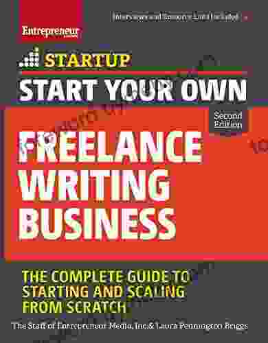 Start Your Own Freelance Writing Business: The Complete Guide To Starting And Scaling From Scratch (Startup)