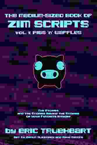 The Medium Sized Of Zim Scripts: Vol 1: Pigs N Waffles: The Stories And The Stories Behind The Stories Of Your Favorite Invader