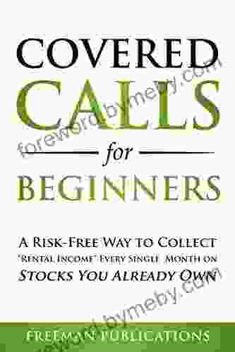 Covered Calls for Beginners: A Risk Free Way to Collect Rental Income Every Single Month on Stocks You Already Own (Options Trading for Beginners 1)