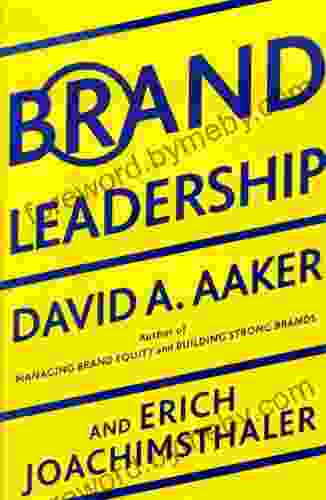 Brand Leadership: Building Assets In An Information Economy