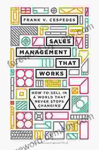 Sales Management That Works: How To Sell In A World That Never Stops Changing