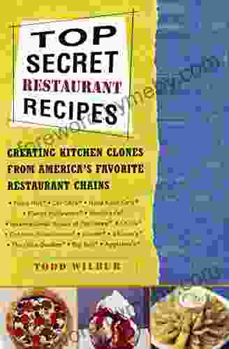 Top Secret Restaurant Recipes: Creating Kitchen Clones from America s Favorite Restaurant Chains (Top Secret Recipes 1)