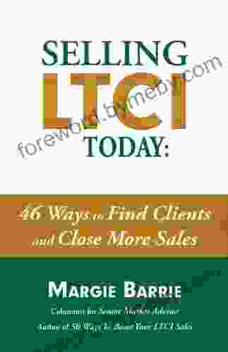 Selling LTCI Today: 46 Ways To Find Clients And Close More Sales