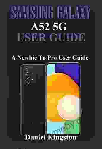 Samsung Galaxy A52 5g User Guide: A Newbie to Pro User Guide