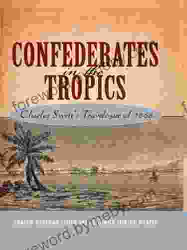 Confederates In The Tropics: Charles Swett S Travelogue: Charles Swett S Travelogue Of 1868